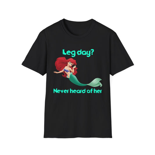 Funny Mermaid T-Shirt - "Leg day? Never heard of her"